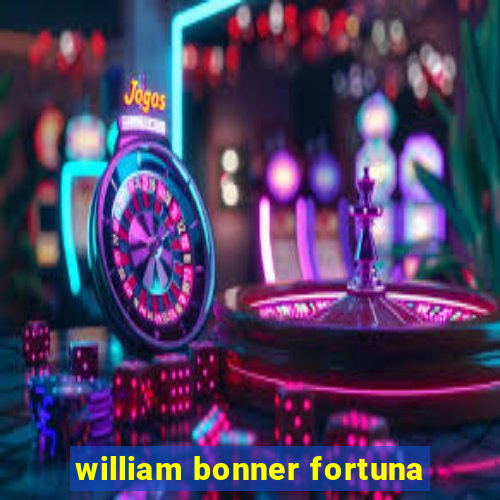 william bonner fortuna